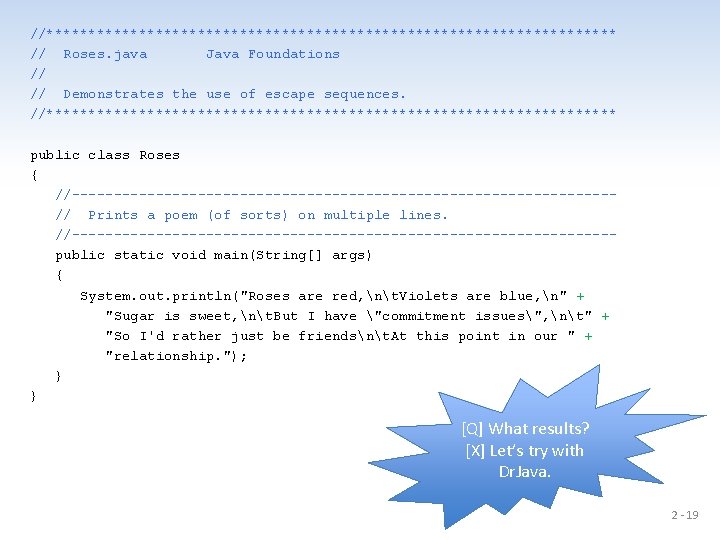 //********************************** // Roses. java Java Foundations // // Demonstrates the use of escape sequences.