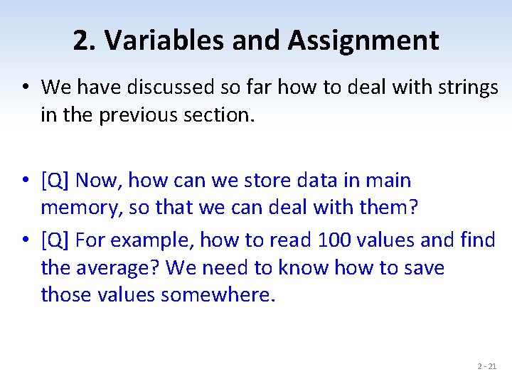 2. Variables and Assignment • We have discussed so far how to deal with