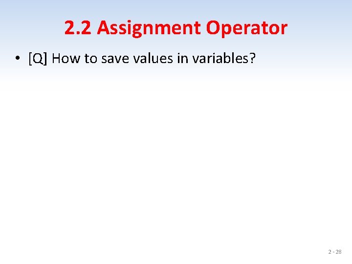 2. 2 Assignment Operator • [Q] How to save values in variables? 2 -