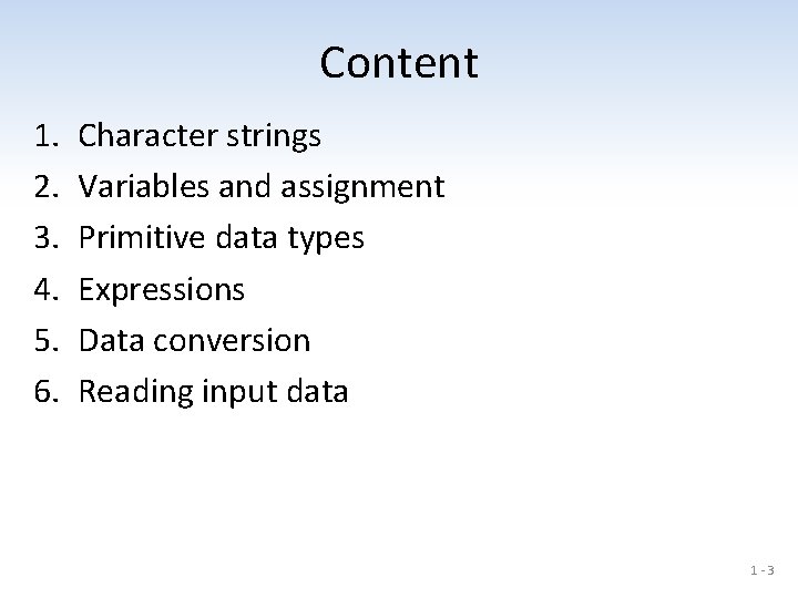 Content 1. 2. 3. 4. 5. 6. Character strings Variables and assignment Primitive data