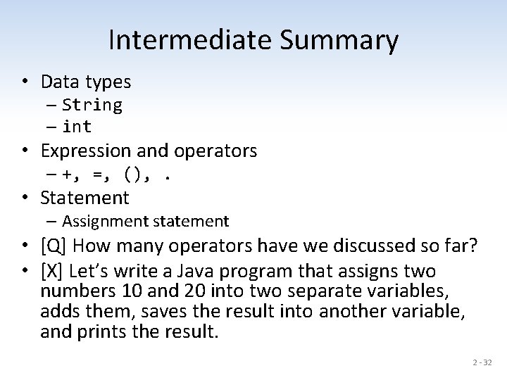 Intermediate Summary • Data types – String – int • Expression and operators –