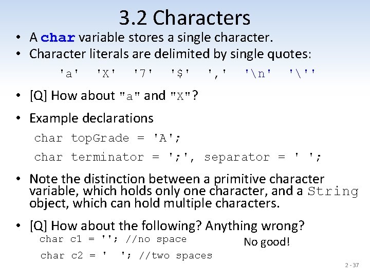 3. 2 Characters • A char variable stores a single character. • Character literals