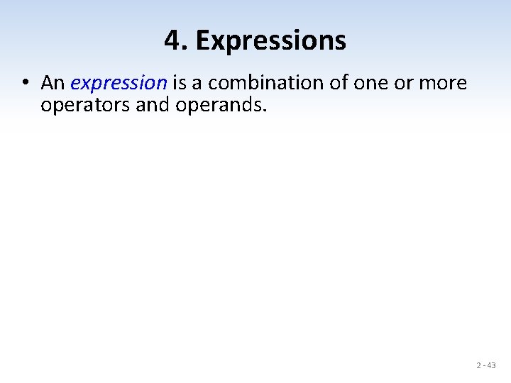 4. Expressions • An expression is a combination of one or more operators and