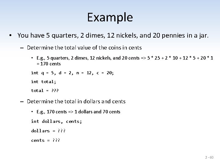 Example • You have 5 quarters, 2 dimes, 12 nickels, and 20 pennies in