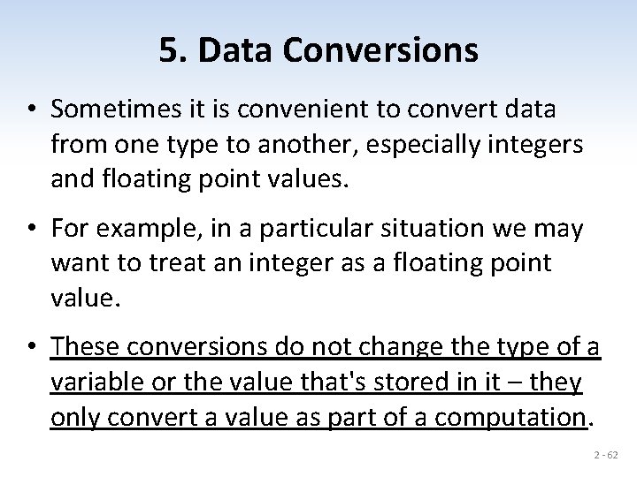 5. Data Conversions • Sometimes it is convenient to convert data from one type