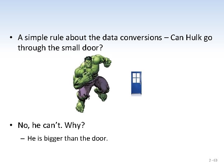 • A simple rule about the data conversions – Can Hulk go through
