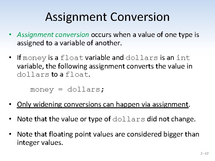 Assignment Conversion • Assignment conversion occurs when a value of one type is assigned