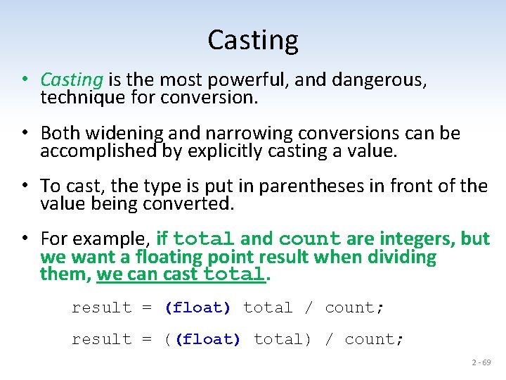 Casting • Casting is the most powerful, and dangerous, technique for conversion. • Both