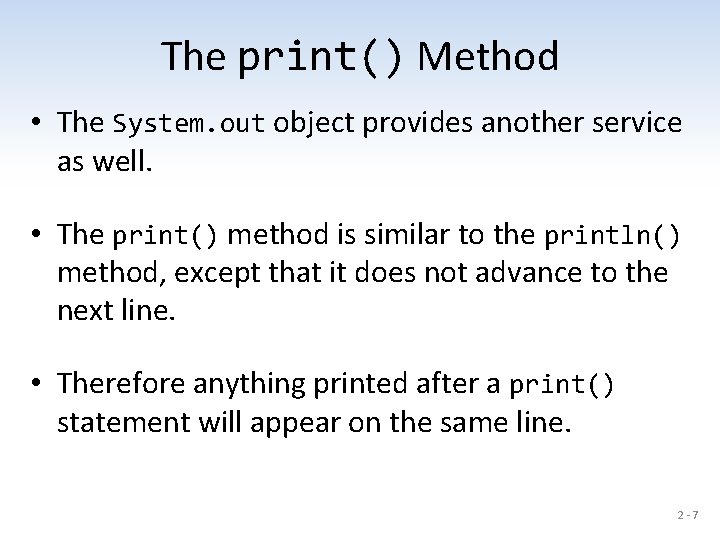 The print() Method • The System. out object provides another service as well. •