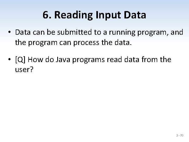 6. Reading Input Data • Data can be submitted to a running program, and