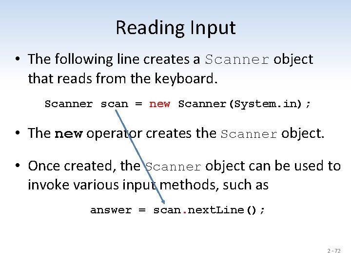 Reading Input • The following line creates a Scanner object that reads from the
