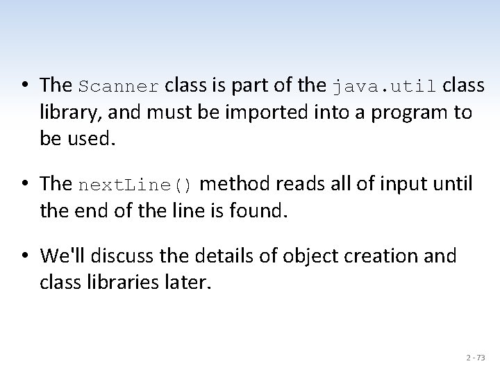  • The Scanner class is part of the java. util class library, and