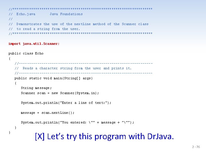 //********************************** // Echo. java Java Foundations // // Demonstrates the use of the next.
