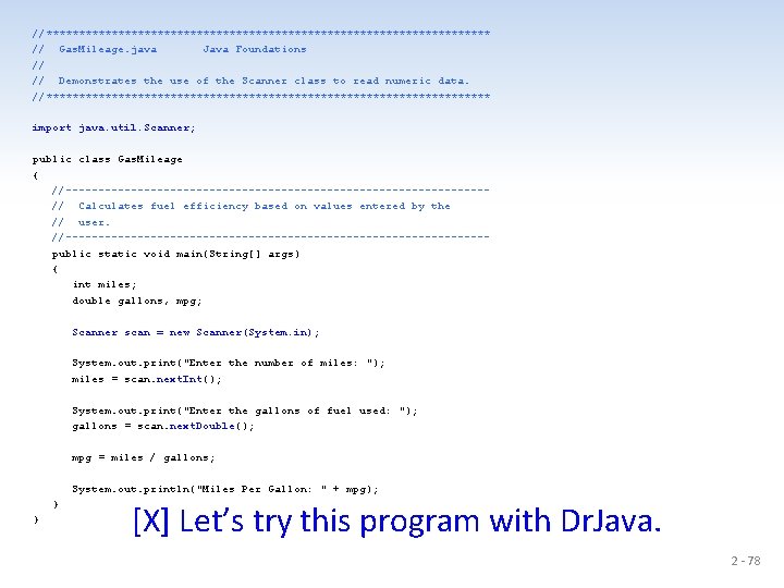 //********************************** // Gas. Mileage. java Java Foundations // // Demonstrates the use of the