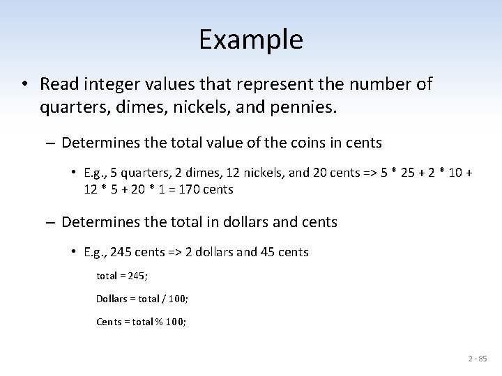 Example • Read integer values that represent the number of quarters, dimes, nickels, and