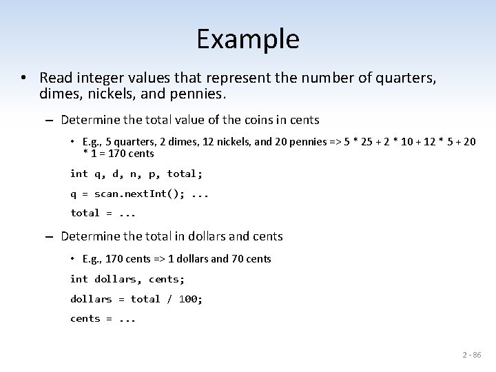 Example • Read integer values that represent the number of quarters, dimes, nickels, and