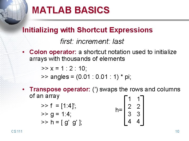 MATLAB BASICS Initializing with Shortcut Expressions first: increment: last • Colon operator: a shortcut