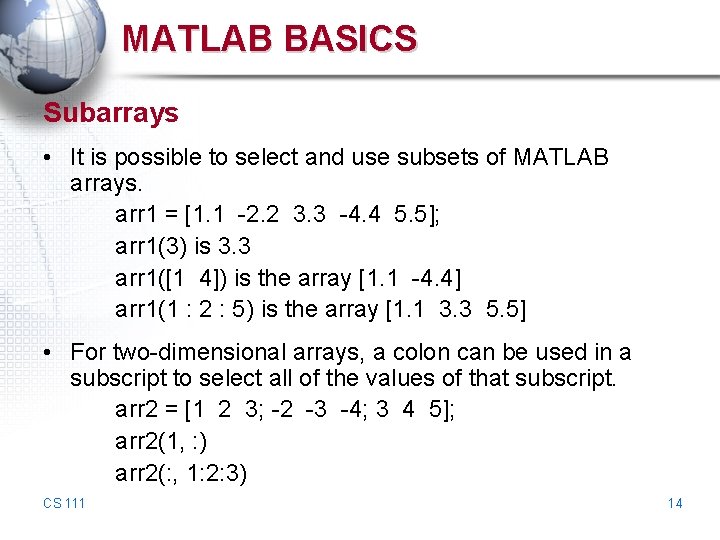 MATLAB BASICS Subarrays • It is possible to select and use subsets of MATLAB