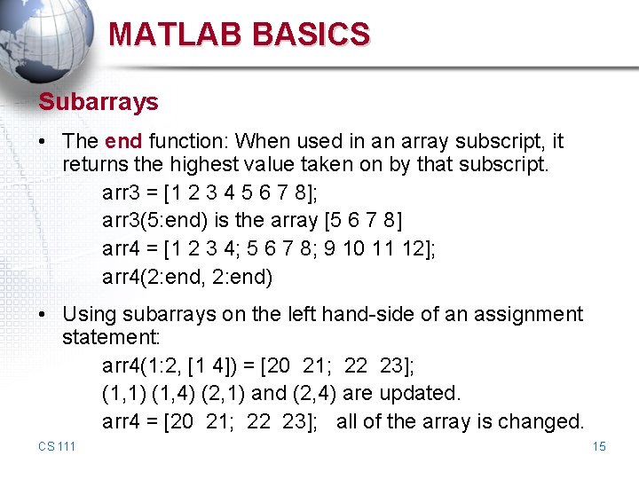 MATLAB BASICS Subarrays • The end function: When used in an array subscript, it