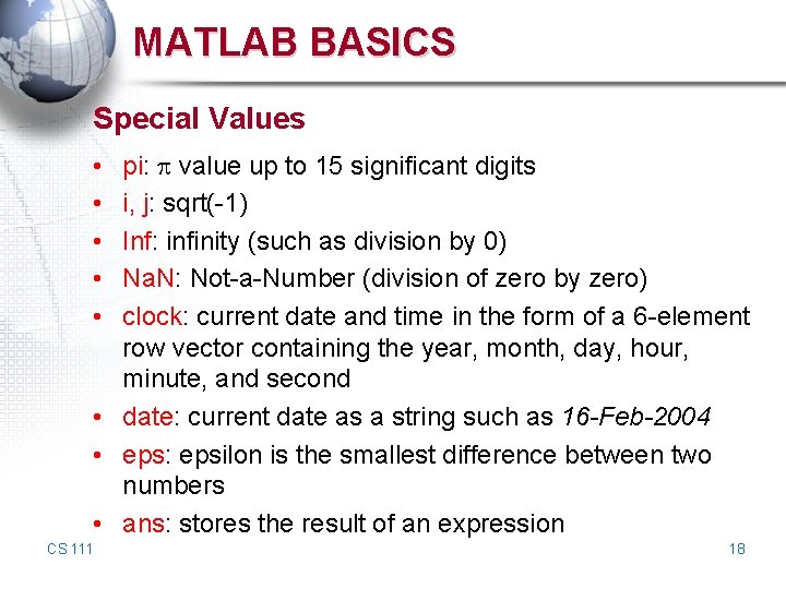 MATLAB BASICS Special Values pi: value up to 15 significant digits i, j: sqrt(-1)