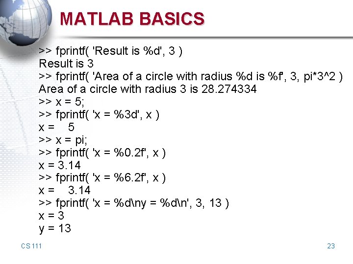 MATLAB BASICS >> fprintf( 'Result is %d', 3 ) Result is 3 >> fprintf(