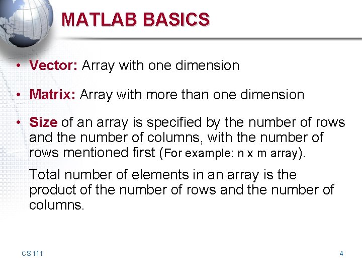 MATLAB BASICS • Vector: Array with one dimension • Matrix: Array with more than