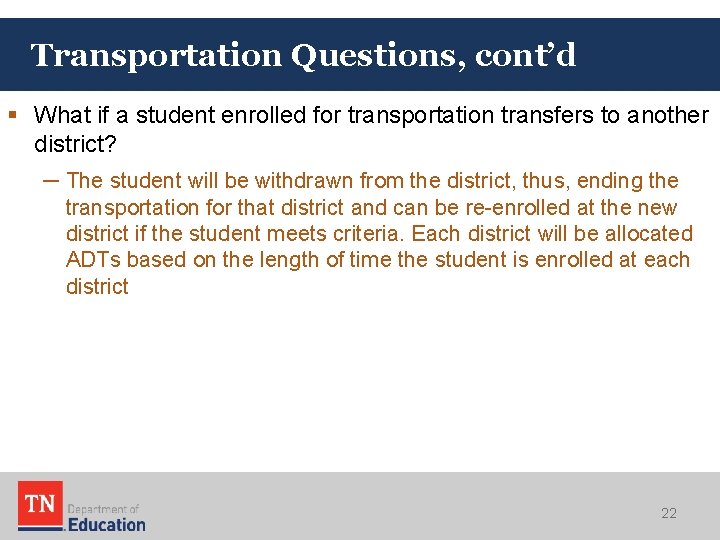 Transportation Questions, cont’d § What if a student enrolled for transportation transfers to another
