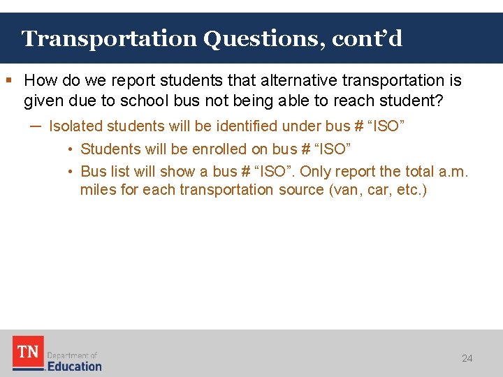 Transportation Questions, cont’d § How do we report students that alternative transportation is given