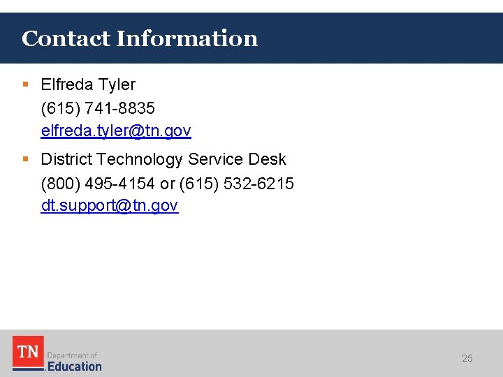 Contact Information § Elfreda Tyler (615) 741 -8835 elfreda. tyler@tn. gov § District Technology