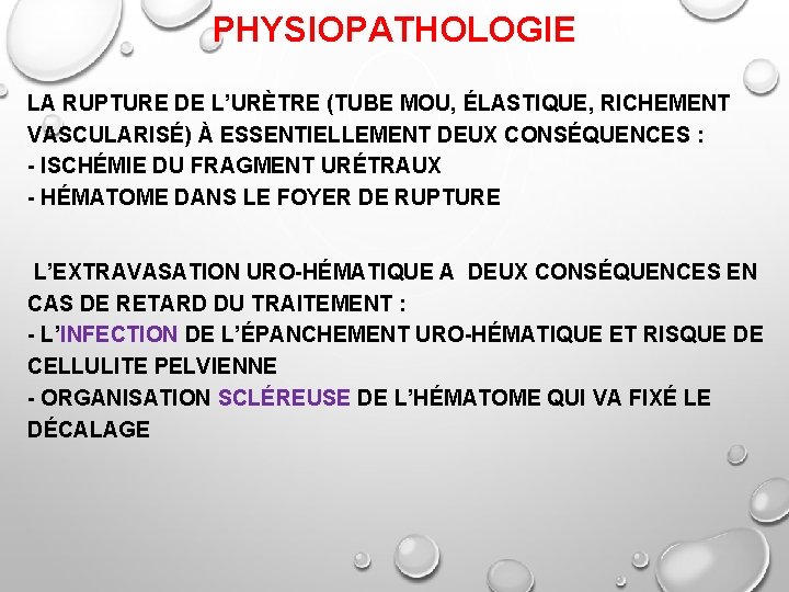 PHYSIOPATHOLOGIE LA RUPTURE DE L’URÈTRE (TUBE MOU, ÉLASTIQUE, RICHEMENT VASCULARISÉ) À ESSENTIELLEMENT DEUX CONSÉQUENCES