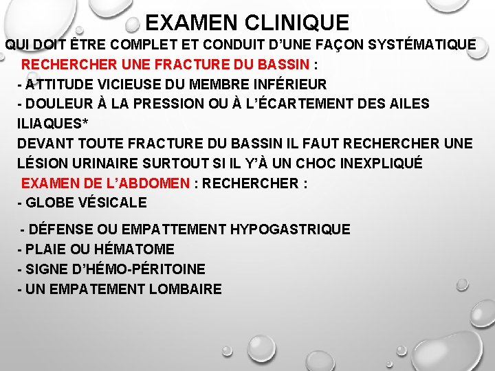 EXAMEN CLINIQUE QUI DOIT ÊTRE COMPLET ET CONDUIT D’UNE FAÇON SYSTÉMATIQUE RECHER UNE FRACTURE