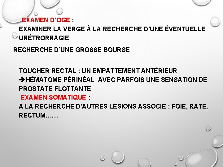 EXAMEN D’OGE : EXAMINER LA VERGE À LA RECHERCHE D’UNE ÉVENTUELLE URÉTRORRAGIE RECHERCHE D’UNE