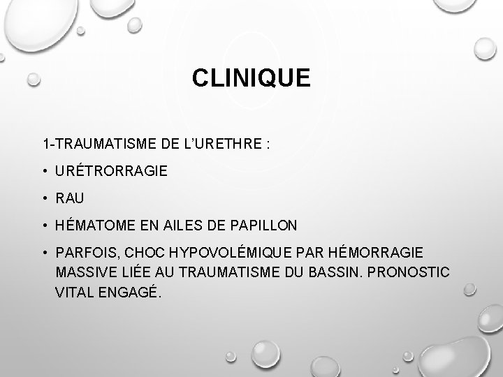 CLINIQUE 1 -TRAUMATISME DE L’URETHRE : • URÉTRORRAGIE • RAU • HÉMATOME EN AILES