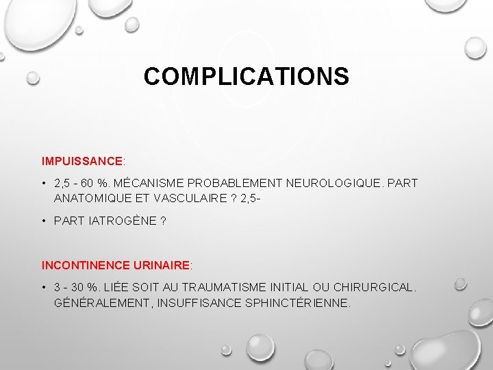 COMPLICATIONS IMPUISSANCE: • 2, 5 - 60 %. MÉCANISME PROBABLEMENT NEUROLOGIQUE. PART ANATOMIQUE ET