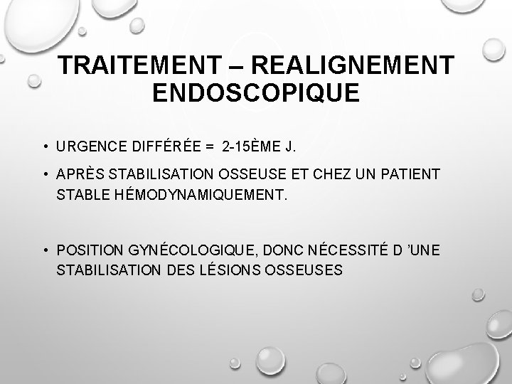 TRAITEMENT – REALIGNEMENT ENDOSCOPIQUE • URGENCE DIFFÉRÉE = 2 -15ÈME J. • APRÈS STABILISATION