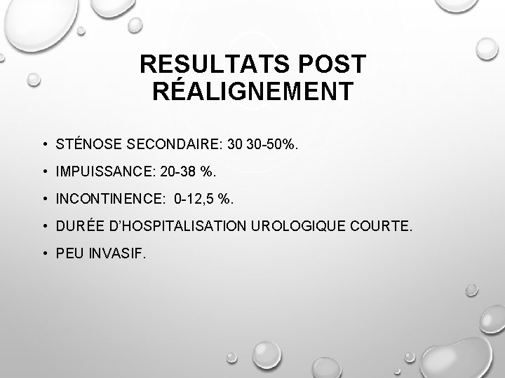 RESULTATS POST RÉALIGNEMENT • STÉNOSE SECONDAIRE: 30 30 -50%. • IMPUISSANCE: 20 -38 %.