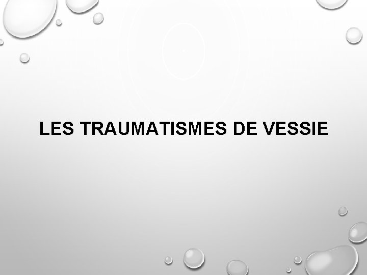 LES TRAUMATISMES DE VESSIE 