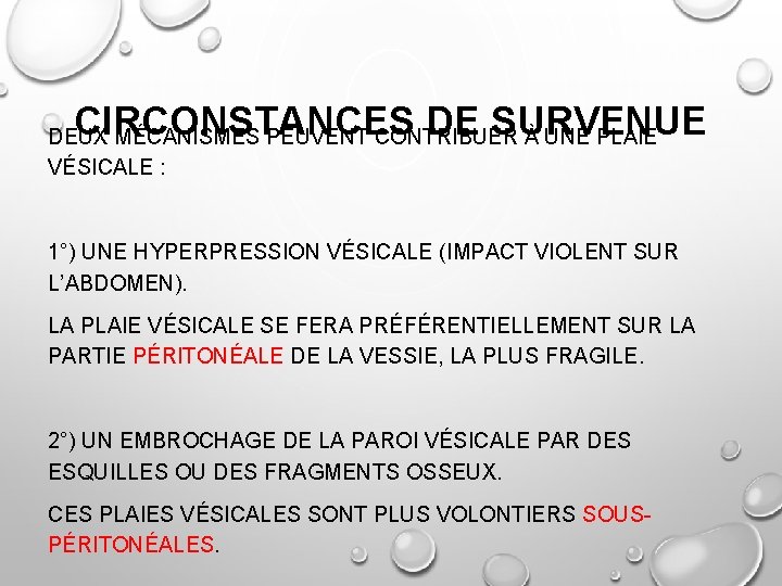 CIRCONSTANCES DE SURVENUE DEUX MÉCANISMES PEUVENT CONTRIBUER À UNE PLAIE VÉSICALE : 1°) UNE