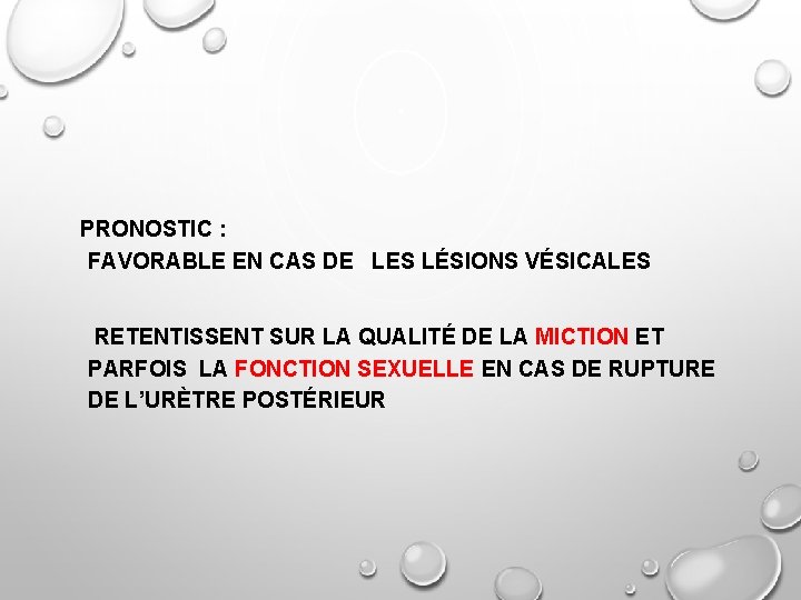 PRONOSTIC : FAVORABLE EN CAS DE LES LÉSIONS VÉSICALES RETENTISSENT SUR LA QUALITÉ DE