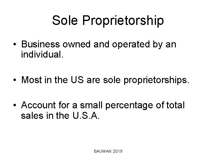 Sole Proprietorship • Business owned and operated by an individual. • Most in the
