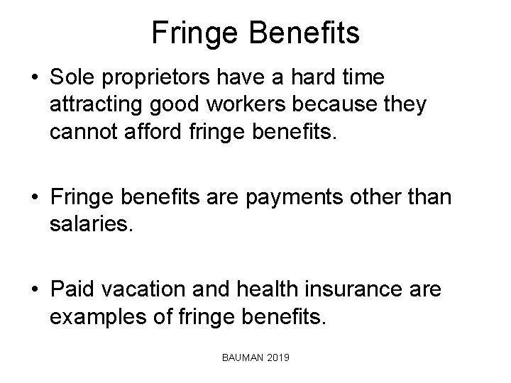 Fringe Benefits • Sole proprietors have a hard time attracting good workers because they