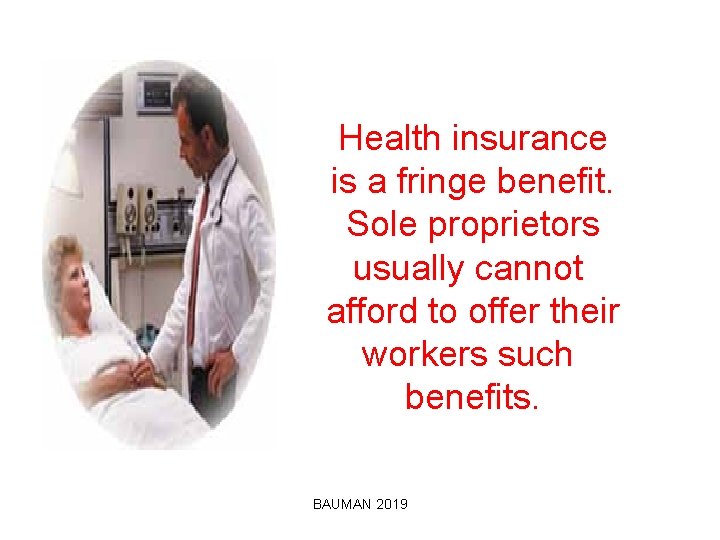 Health insurance is a fringe benefit. Sole proprietors usually cannot afford to offer their