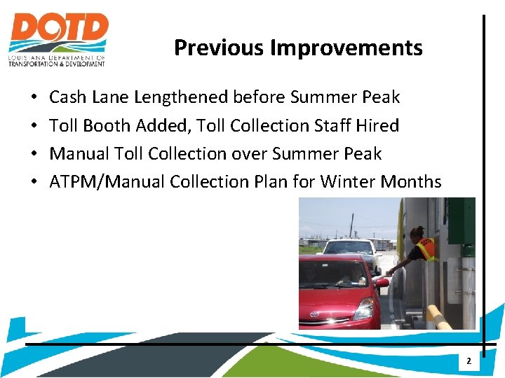 Previous Improvements • • Cash Lane Lengthened before Summer Peak Toll Booth Added, Toll