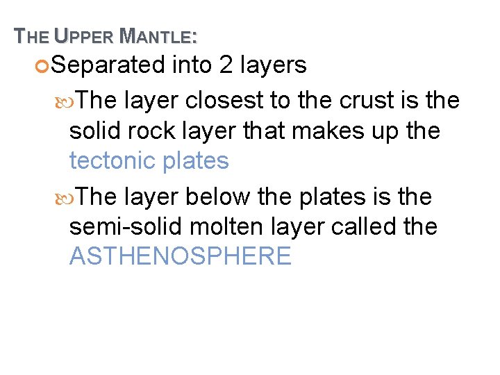 THE UPPER MANTLE: Separated into 2 layers The layer closest to the crust is