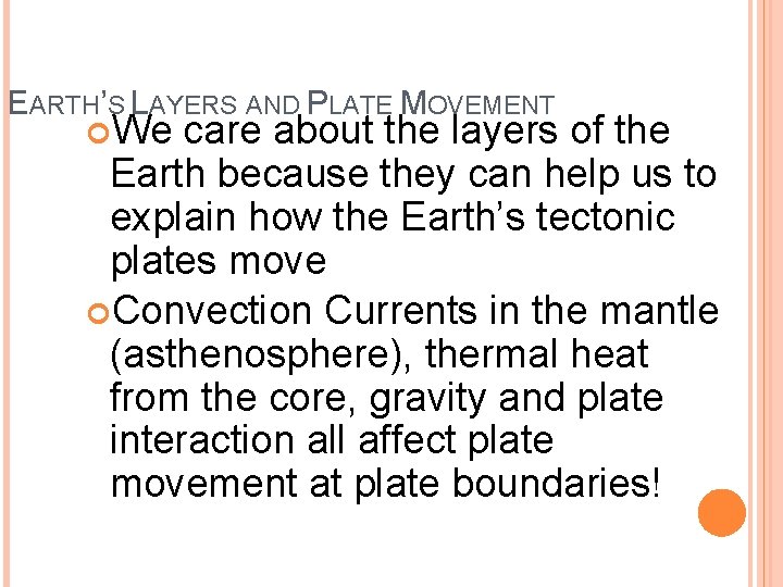 EARTH’S LAYERS AND PLATE MOVEMENT We care about the layers of the Earth because