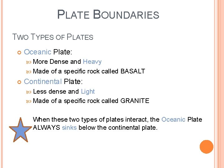 PLATE BOUNDARIES TWO TYPES OF PLATES Oceanic Plate: More Dense and Heavy Made of