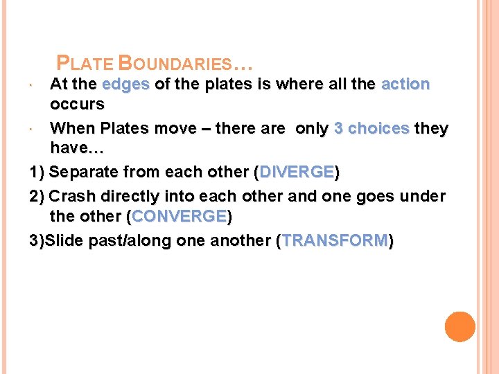 PLATE BOUNDARIES… At the edges of the plates is where all the action occurs