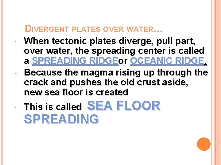  DIVERGENT PLATES OVER WATER… When tectonic plates diverge, pull part, over water, the