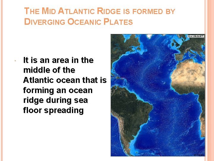 THE MID ATLANTIC RIDGE IS FORMED BY DIVERGING OCEANIC PLATES It is an area