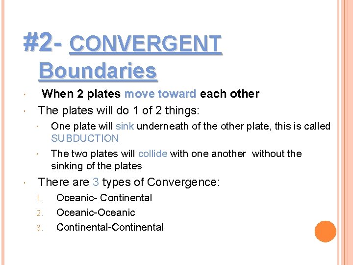 #2 - CONVERGENT Boundaries When 2 plates move toward each other The plates will